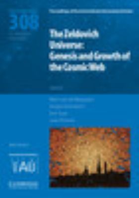 The Zeldovich Universe (IAU S308) Genesis and Growth of the Cosmic Web van de