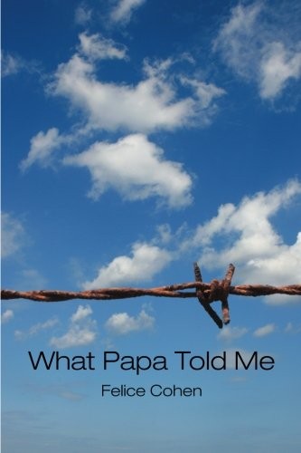 What Papa Told Me,Felice Cohen