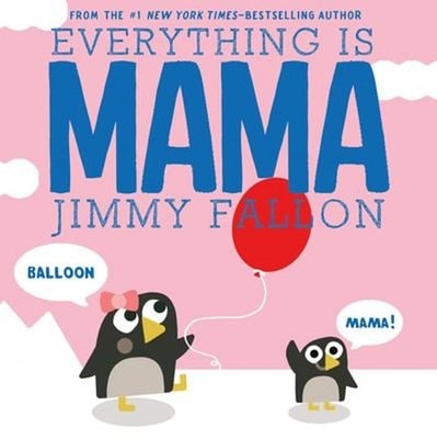 Everything Is Mama Picture Book Jimmy Fallon