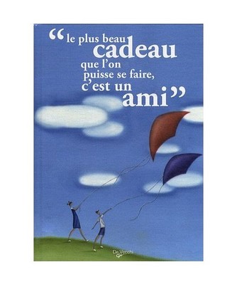 Le plus beau cadeau que l'on puisse se faire, c'est un ami