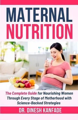Maternal Nutrition: The Complete Guide for Nourishing Women Through Every Stage