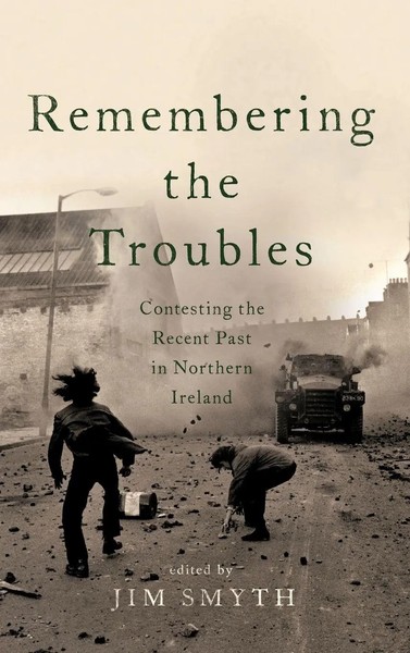Remembering The Troubles | Contesting The Recent Past In Northern Ireland | Buch-image