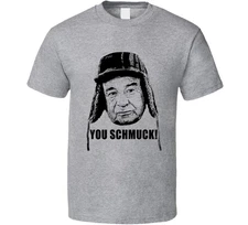 Grumpy Old Men Quote You Schmuck Fan T Shirt