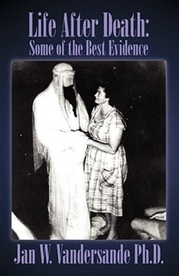 Life After Death : Some of the Best Evidence, Paperback by Vandersande, Jan W...