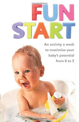 Fun Start: An idea a week to maximize your baby's potential from