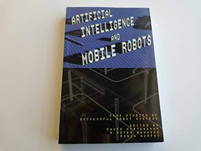 Artificial Intelligence and Mobile Robots: Case Studies of Successful Robot Syst
