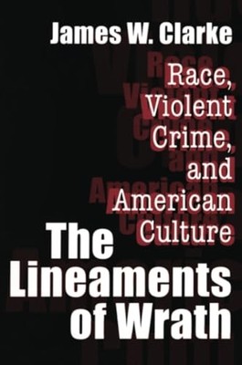 The Lineaments of Wrath: Race, Violent Crime and American Culture by James W. C