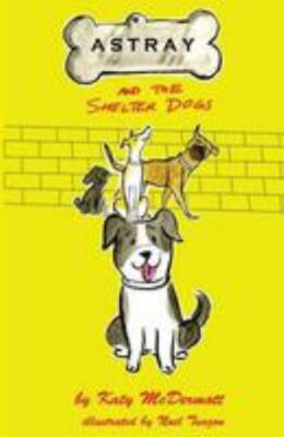 Astray and the Shelter Dogs, Paperback by Mcdermott, Katy; Tuazon, Noel, Bran...