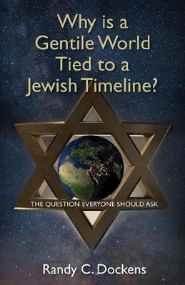 Why Is a Gentile World Tied to a Jewish Timeline?: The Question Everyone Should 