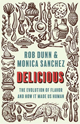 Delicious: the Evolution of Flavor and How It Made Us H -  NEW Monica Sanchez, 2