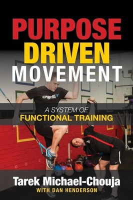 Purpose Driven Movement: The Ultimate Guide to Functional Training by Tarek Mich