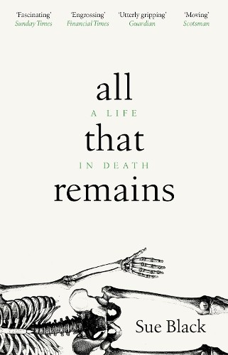 All That Remains: A Life in Death by Black, Professor Sue Book The Fast FreeFREE US DELIVERY | ISBN: 1784162817 | Quality Books
