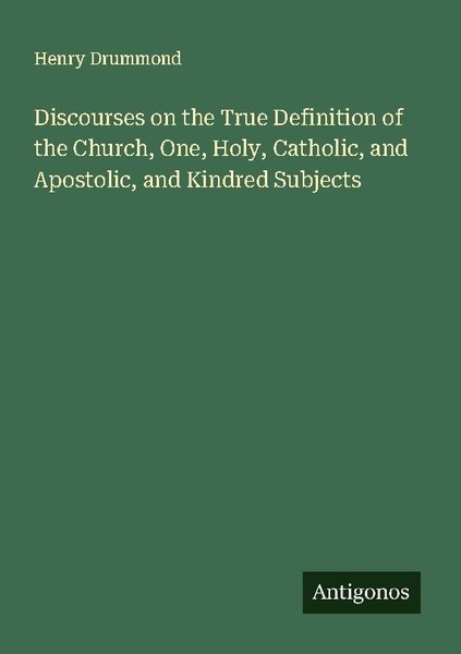 Discourses On The True Definition Of The Church, One, Holy, Catholic, And Aposto-image