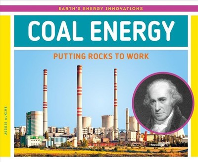 Coal Energy: Putting Rocks to Work by Jessie Alkire (English) Library Binding Bo