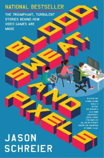 Jason Schreier Blood, Sweat, and Pixels (Tascabile)