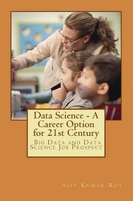 Data Science - A Career Option for 21st Century: Career Option for Big Data and