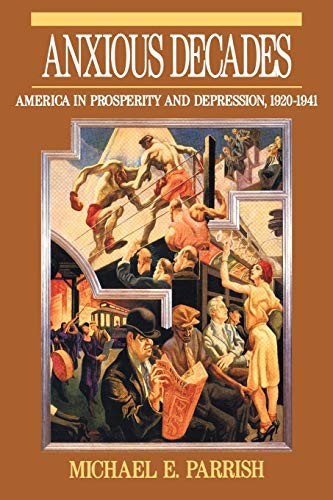 Anxious Decades: America in Prosperity and Depression 1920-1941