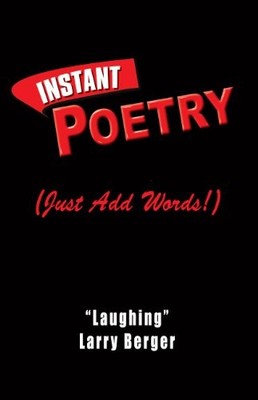INSTANT POETRY (JUST ADD WORDS!) By Larry Berger **BRAND NEW**