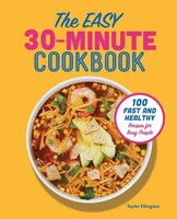 The Easy 30-Minute Cookbook 100 Fast And Healthy Recipes For Busy People Buch