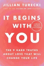 It Begins With You : The 9 Hard Truths About Love That Will Change Your Life,...