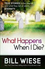 What Happens When I Die?: True Stories of the Afterlife and What The - VERY GOOD