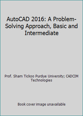AutoCAD 2016: A Problem-Solving Approach, Basic and Intermediate