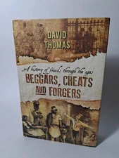 Beggars, Cheats and Forgers: A History of Frauds by David Thomas 2014 Hardcover