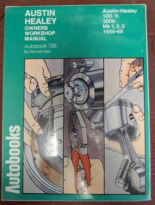 Austin Healey 100/6 and 3000, 1956-1968 autobook: A workshop manual for the ...