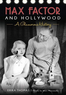 NEW The History Press Max Factor and Hollywood, CA 9781467136105  Trade Paperbac