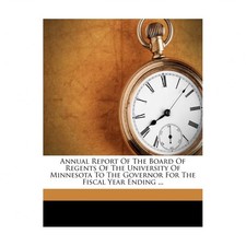 Annual Report of the Board of Regents of the University of Minnesota to the G...