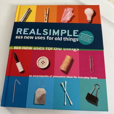 Real Simple 869 New Uses for Old Things by Real Simple Magazine Staff Hardcover