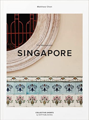 The Weekender: Singapore (The Weekender) - Hardback NEW Chen, Matthew 19/09/2022