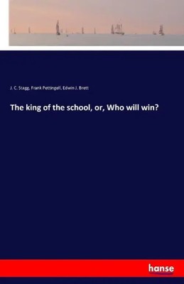 J. C. Stagg (u. a.) | The king of the school, or, Who will win? | Taschenbuch