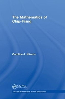 The Mathematics of Chip-Firing by Caroline J. Klivans (English) Hardcover Book