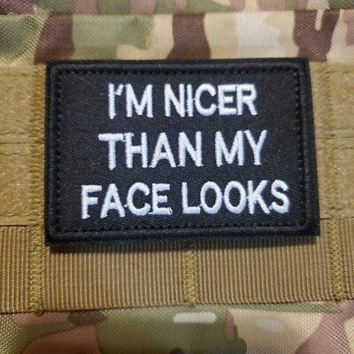 IM NICER THAN MY FACE LOOKS Sarcastic Funny Tactical Morale Patch Hook and Loop