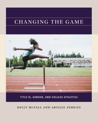 Changing the Game: Title IX, Gender, and College Athletics (Reacting to the Past