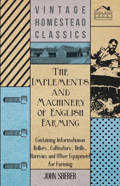 John Sherer | The Implements And Machinery Of English Farming - Containing...-image