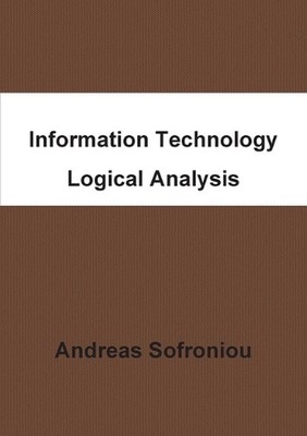 Information Technology Logical Analysis by Andreas Sofroniou Paperback Book