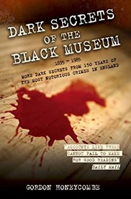 Dark Secrets of the Black Museum, 1835-1985 : More Dark Secrets f