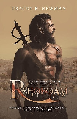 Rehoboam: Prince + Warrior + Sorcerer + King + Prophet By Tracey R Newman - N...