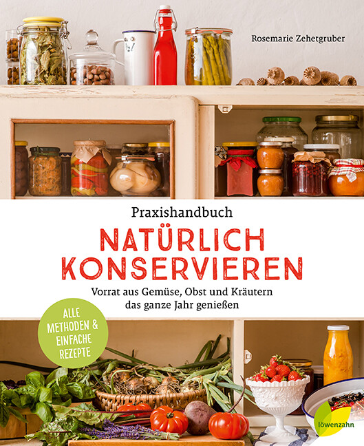 Rosemarie Zehetgruber / Praxishandbuch Natürlich Konservieren