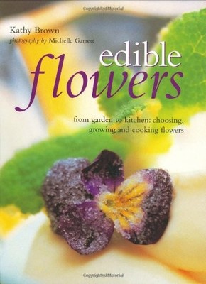 EDIBLE FLOWERS By Kathy Brown *Excellent Condition*