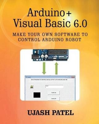 Arduino + Visual Basic 6.0: Erstellen Sie Ihre eigene Software zur Steuerung von Arduino Robotern