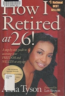 How I Retired at 26!: A Step-By-Step Guide to Accessing Your Freedom and Wea...