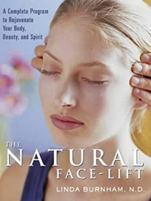 The Natural Face-Lift : A Complete Program to Rejuvenate Your Bod