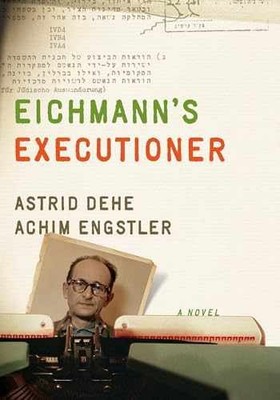 Eichmann's Executioner: A - Hardcover, by Dehe Astrid; Engstler - Very Good b
