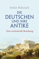 Die Deutschen Und Ihre Antike ~ Stefan Rebenich ~ 9783608964769