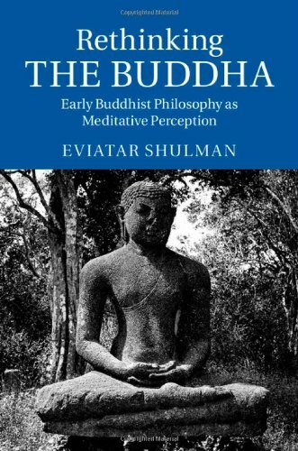 Rethinking the Buddha: Early Buddhist Philosophy as Meditative Perception, Shulm