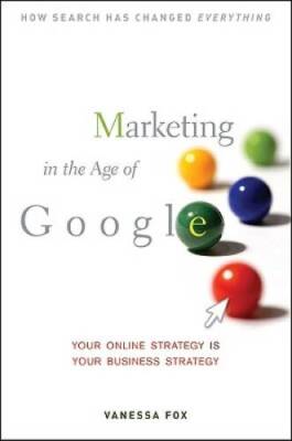 Marketing in the Age of Google: Your Online Strategy IS Your Busin - VERY GOOD