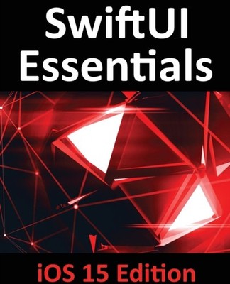 Smyth - SwiftUI Essentials - iOS 15 Edition Lernen Sie, iOS-Apps zu entwickeln - J555z